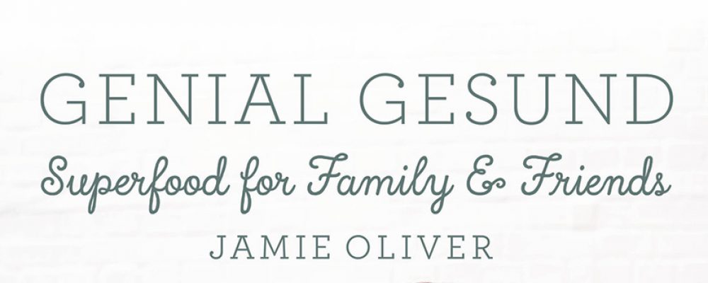 Buchtipp der Woche: Jamie Oliver: Genial gesund – Superfood for Family & Friends