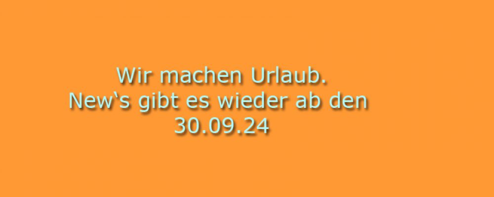 Wir machen Urlaub!